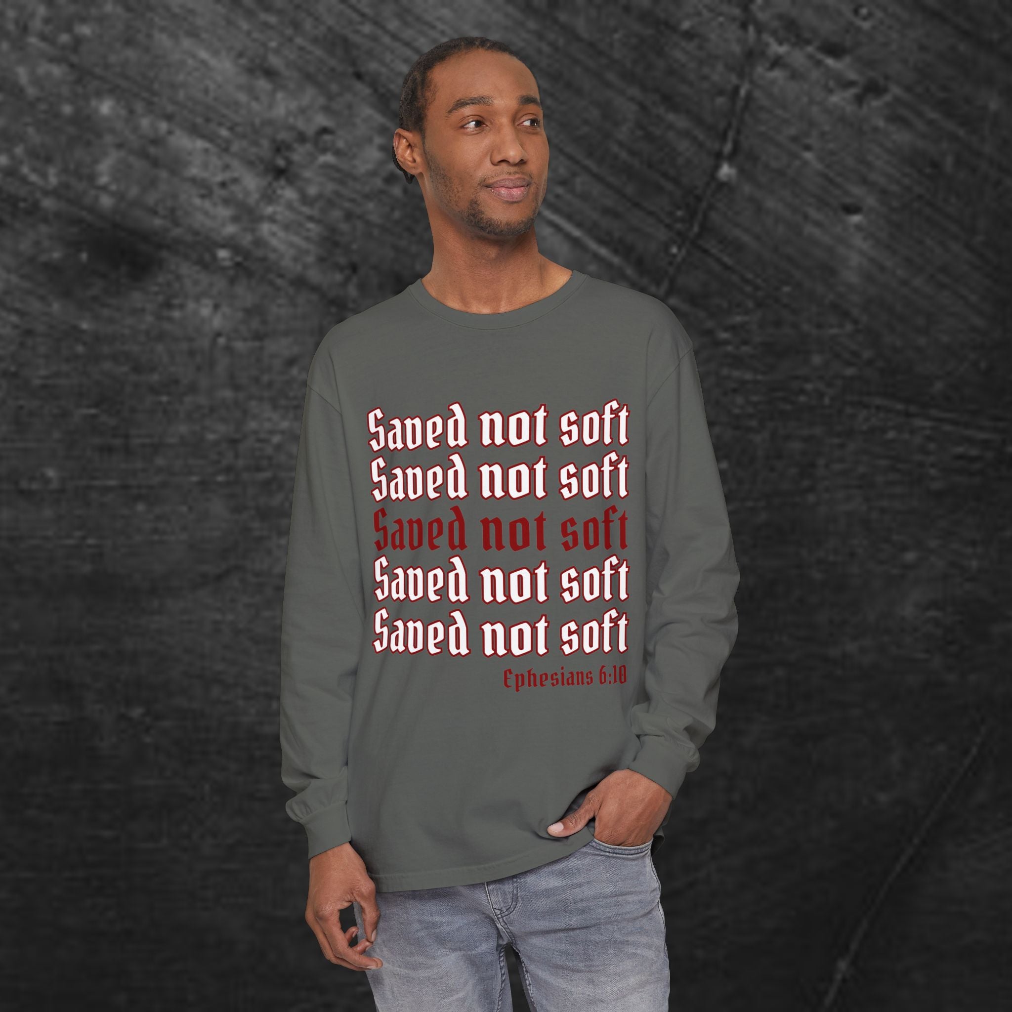 Saved Not Soft Long Sleeve Tee — Christian Faith Ephesians 6:10 Shirt