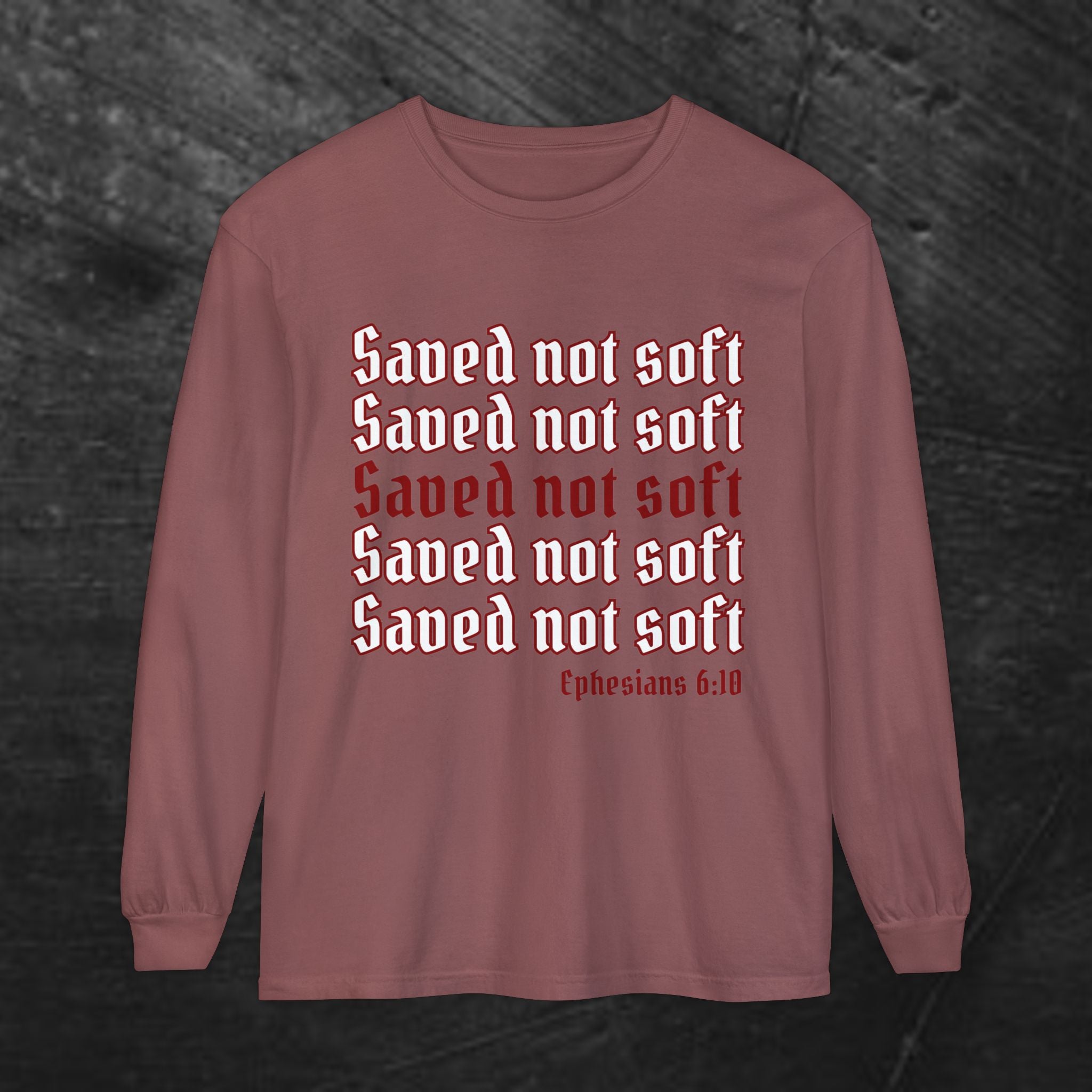 Saved Not Soft Long Sleeve Tee — Christian Faith Ephesians 6:10 Shirt