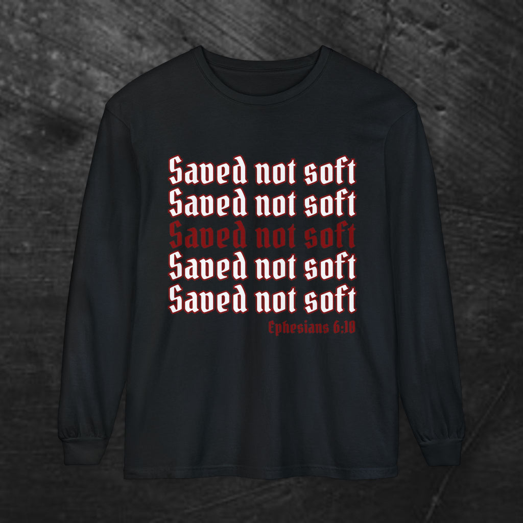 Saved Not Soft Long Sleeve Tee — Christian Faith Ephesians 6:10 Shirt