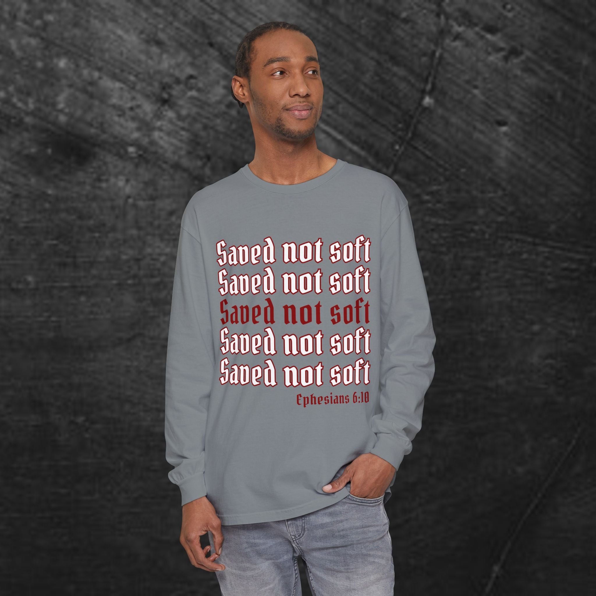 Saved Not Soft Long Sleeve Tee — Christian Faith Ephesians 6:10 Shirt