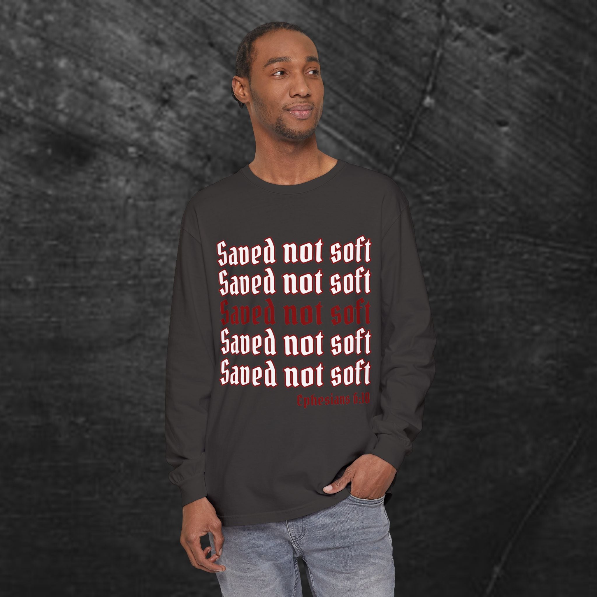 Saved Not Soft Long Sleeve Tee — Christian Faith Ephesians 6:10 Shirt