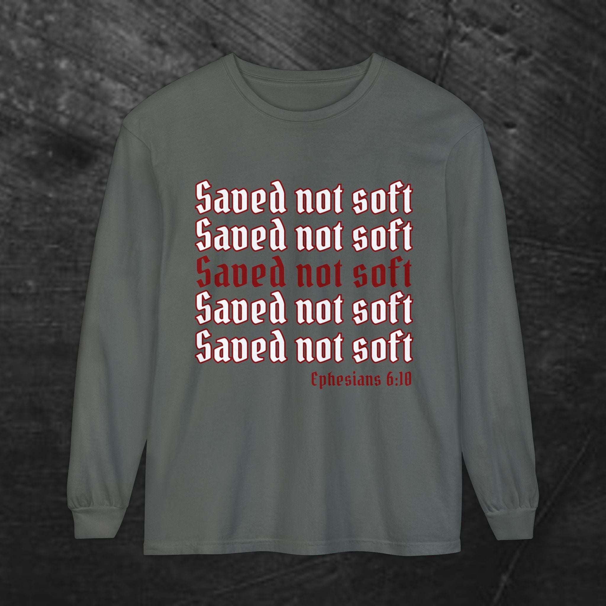 Saved Not Soft Long Sleeve Tee — Christian Faith Ephesians 6:10 Shirt