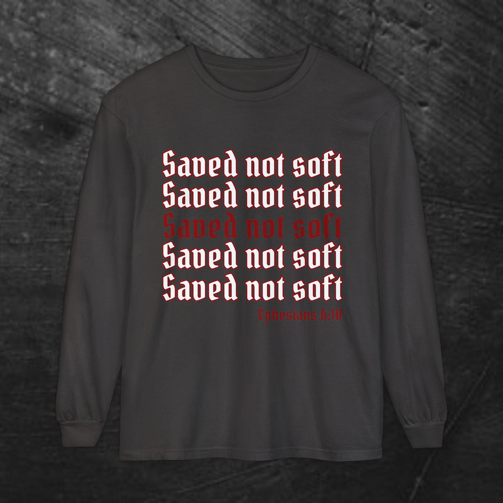 Saved Not Soft Long Sleeve Tee — Christian Faith Ephesians 6:10 Shirt