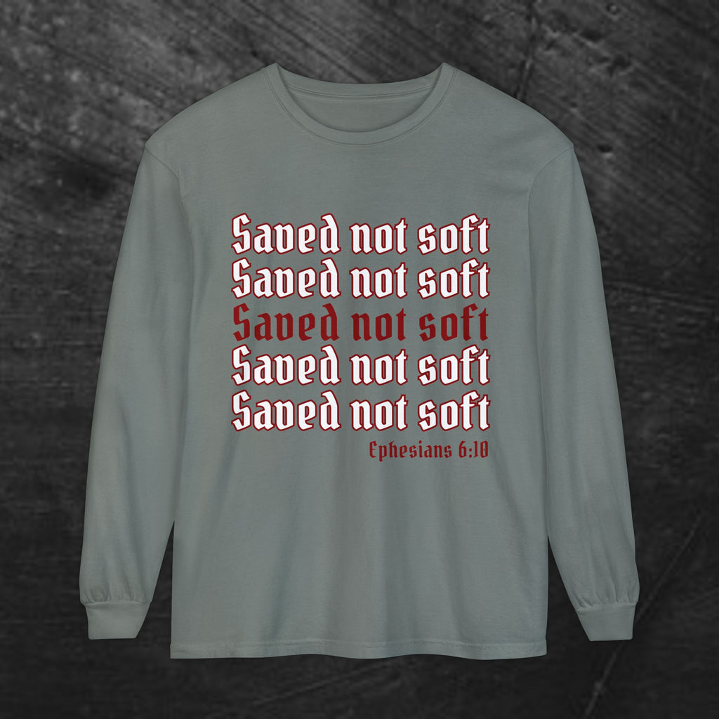 Saved Not Soft Long Sleeve Tee — Christian Faith Ephesians 6:10 Shirt