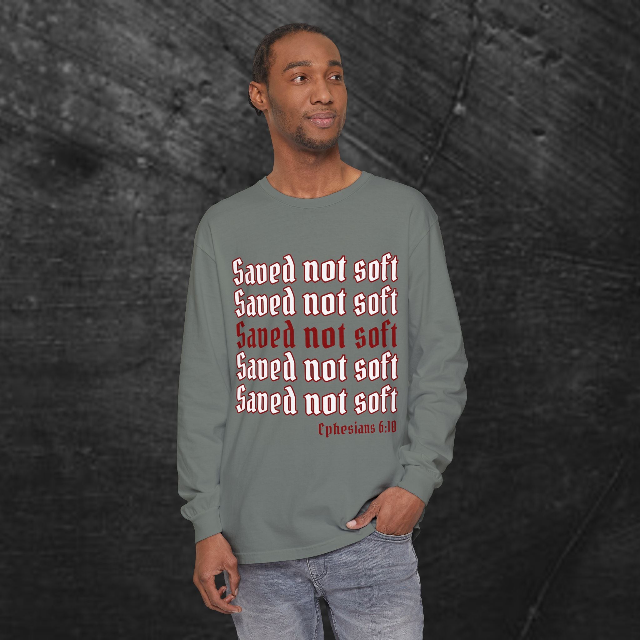 Saved Not Soft Long Sleeve Tee — Christian Faith Ephesians 6:10 Shirt
